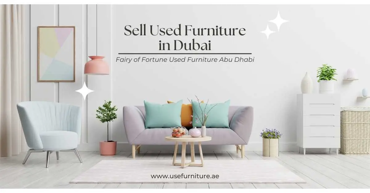 How to Sell Furniture Dubai: A Complete Guide by Fairy of Fortune Used Furniture Abu Dhabi